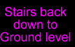 Go back downstairs